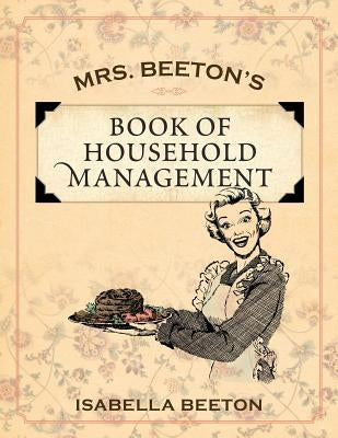 Mrs. Beeton's Book of Household Management by Beeton, Isabella