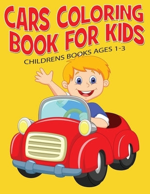 Cars Coloring Book For Kids: Childrens Books Ages 1-3 by Small, Rose