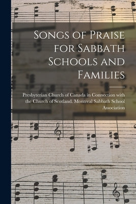 Songs of Praise for Sabbath Schools and Families [microform] by Presbyterian Church of Canada in Conn