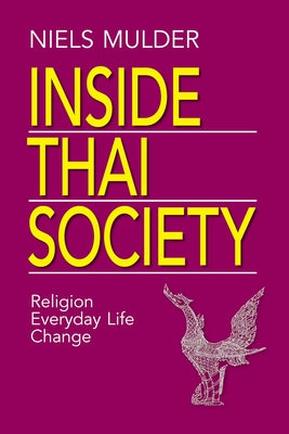 Inside Thai Society: Religion, Everyday Life, Change by Mulder, Niels