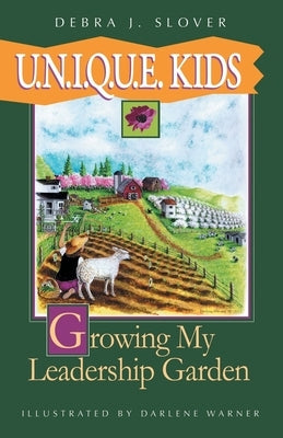 U.N.I.Q.U.E. Kids: Growing My Leadership Garden by Slover, Debra J.