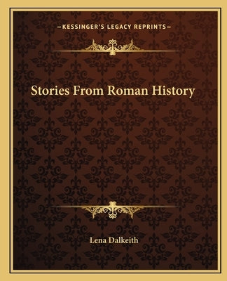 Stories From Roman History by Dalkeith, Lena