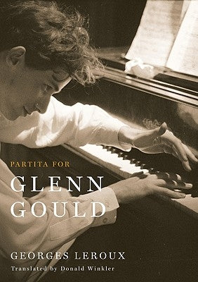 Partita for Glenn Gould: An Inquiry Into the Nature of Genius by LeRoux, Georges