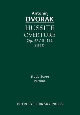 Hussite Overture, Op.67 / B.132: Study Score by Dvorak, Antonin