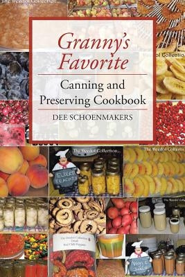 Granny's Favorite Canning and Preserving Cookbook by Schoenmakers, Dee