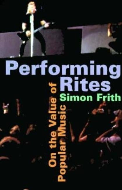 Performing Rites: On the Value of Popular Music by Frith, Simon