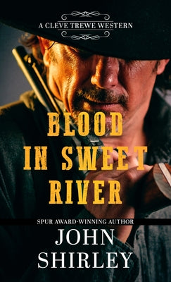 Blood in Sweet River by Shirley, John