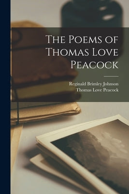 The Poems of Thomas Love Peacock by Peacock, Thomas Love