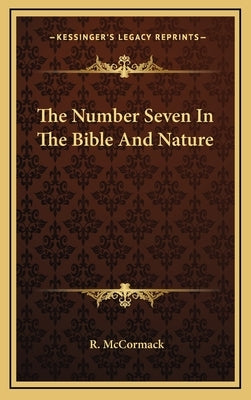 The Number Seven In The Bible And Nature by McCormack, R.