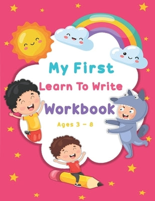 My First Learn To Write Workbook Ages 3-8: Kids coloring activity books Practice for Kids with Pen Control, Line Tracing, Letters, and More by Rozarm, Artrd