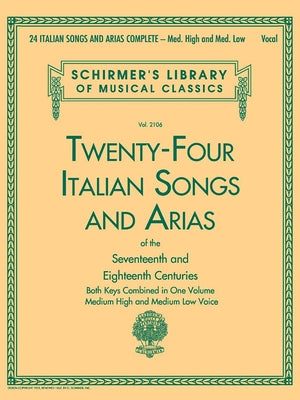 24 Italian Songs and Arias Complete: Med. High and Med. Low Voice by Hal Leonard Corp