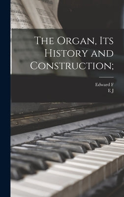 The Organ, its History and Construction; by Rimbault, Edward F. 1816-1876