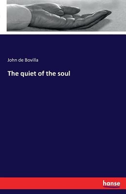 The quiet of the soul by Bovilla, John De