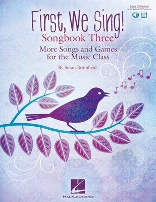 First, We Sing! Songbook Three: More Songs and Games for the Music Class (Book/Online Audio) by Brumfield, Susan