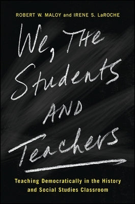 We, the Students and Teachers: Teaching Democratically in the History and Social Studies Classroom by Maloy, Robert W.