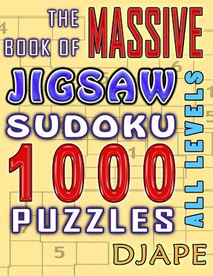 The Massive Book of Jigsaw Sudoku: 1000 puzzles by Djape