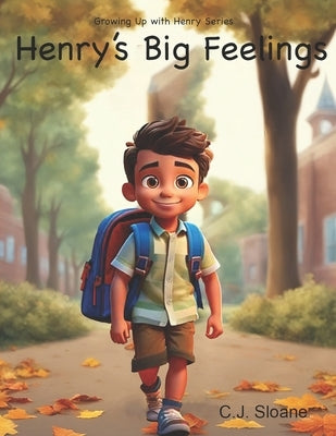 Henry's Big Feelings: Growing Up with Henry Series by Sloane, C. J.