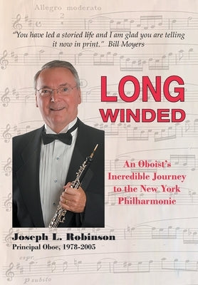 Long Winded: An Oboist's Incredible Journey to the New York Philharmonic by Robinson, Joseph L.