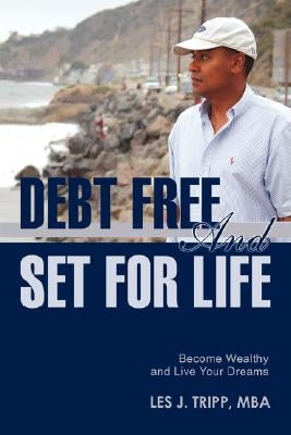 Debt Free and Set for Life: Become Wealthy and Live Your Dreams by Tripp, Les Julien