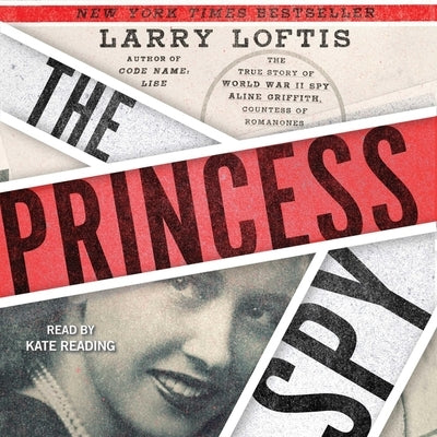 The Princess Spy: The True Story of World War II Spy Aline Griffith, Countess of Romanones by Loftis, Larry