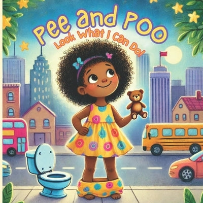 Pee and Poo: Look What I Can Do! Potty Training in a Fun Story Book for Toddlers by Phillips, Cynthia