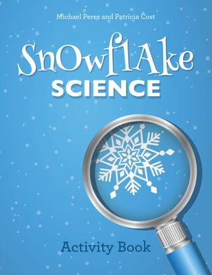 Snowflake Science: Activity Book by Peres, Michael