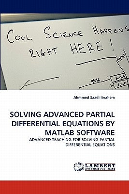 Solving Advanced Partial Differential Equations by MATLAB Software by Saadi Ibrahem, Ahmmed