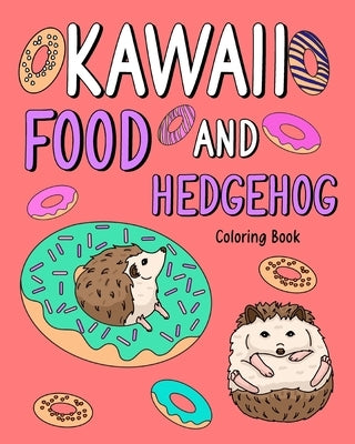 Kawaii Food and Hedgehog Coloring Book: Coloring Books for Adults, Coloring Book with Food Menu and Funny Hedgehog by Paperland