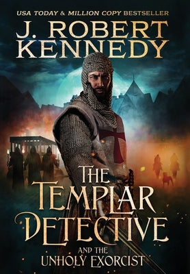 The Templar Detective and the Unholy Exorcist by Kennedy, J. Robert