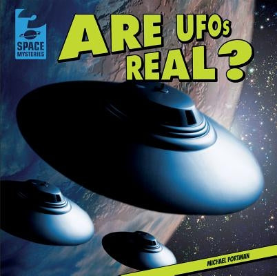 Are UFOs Real? by Portman, Michael