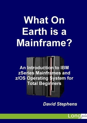 What On Earth is a Mainframe? by Stephens, David