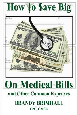 How to $ave Big On Medical Bills and Other Common Expenses by Brimhall, Cpc Cmco