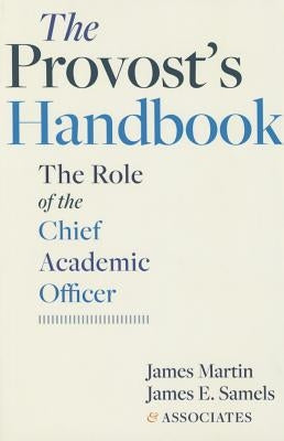 The Provost's Handbook: The Role of the Chief Academic Officer by Martin, James