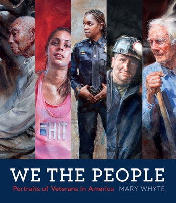 We the People: Portraits of Veterans in America by Whyte, Mary