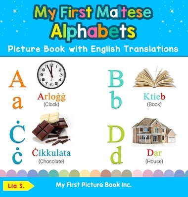 My First Maltese Alphabets Picture Book with English Translations: Bilingual Early Learning & Easy Teaching Maltese Books for Kids by S, Lia