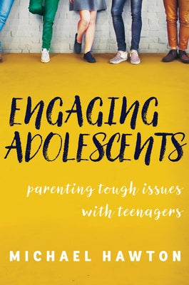 Engaging Adolescents: Parenting Tough Issues with Teenagers by Michael, Hawton