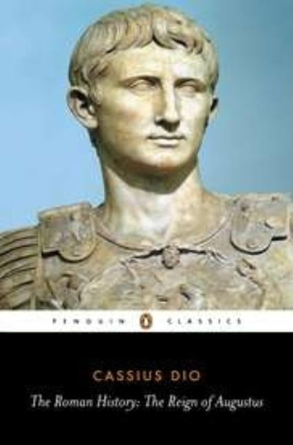 The Roman History: The Reign of Augustus by Dio, Cassius