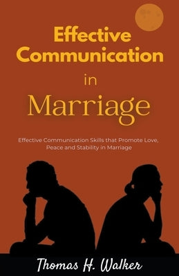 Effective Communication in Marriage by Walker, Thomas H.