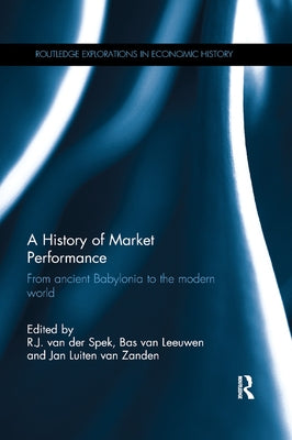 A History of Market Performance: From Ancient Babylonia to the Modern World by Van Der Spek, R. J.