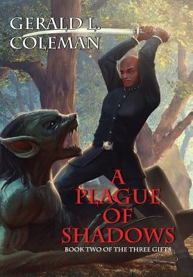 A Plague Of Shadows: Book Two Of The Three Gifts by Coleman, Gerald L.