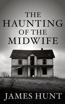 The Haunting of the Midwife by Hunt, James