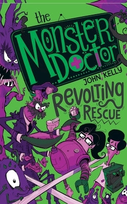 The Monster Doctor: Revolting Rescue by Kelly, John