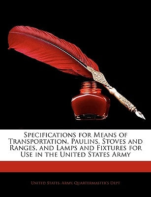 Specifications for Means of Transportation, Paulins, Stoves and Ranges, and Lamps and Fixtures for Use in the United States Army by United States Army Quartermaster's Dep,