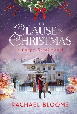 The Clause in Christmas: A Poppy Creek Novel by Bloome, Rachael