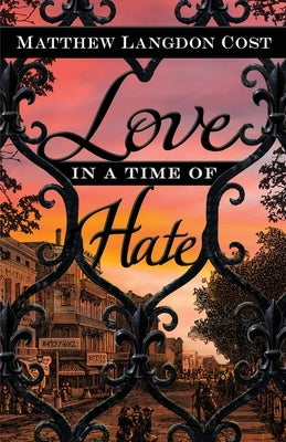 Love in a Time of Hate by Cost, Matthew Langdon