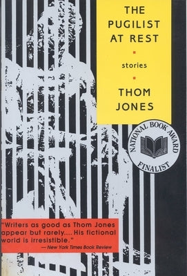 The Pugilist at Rest: Stories by Jones, Thom