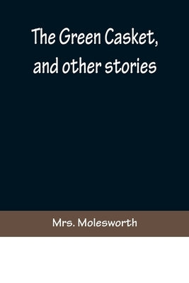 The Green Casket, and other stories by Molesworth