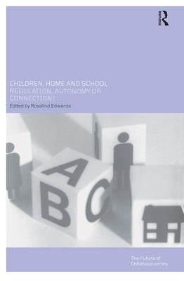 Children, Home and School: Regulation, Autonomy or Connection? by Edwards, Ros