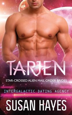 Tarjen: Star-Crossed Alien Mail Order Brides (Intergalactic Dating Agency) by Hayes, Susan