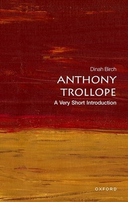 Anthony Trollope: A Very Short Introduction by Birch, Dinah